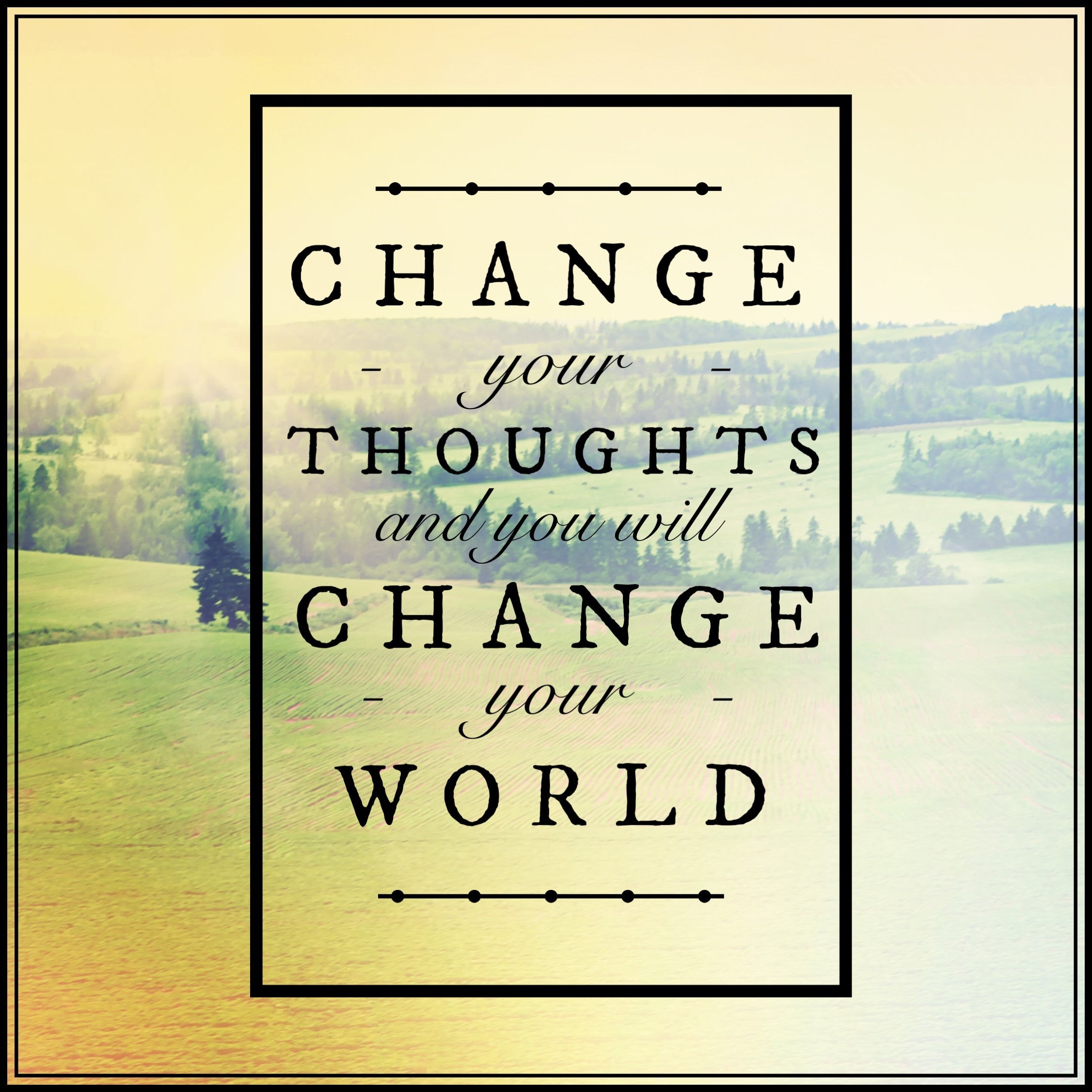 Change Your Thoughts Change Your World